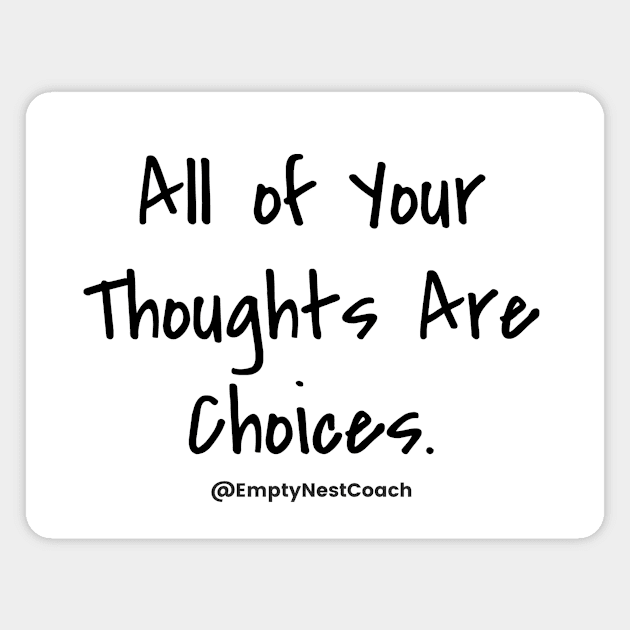 Thoughts are Choices - Black - Text Only Magnet by EmptyNestCoach